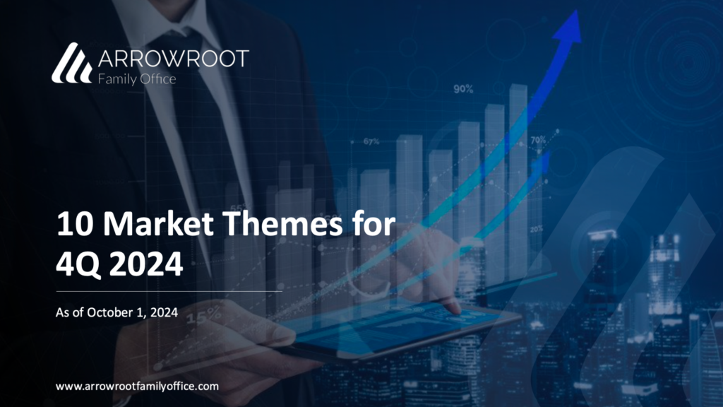10 Market Themes for 4Q 2024 Arrowroot Family Office